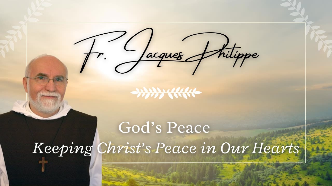 Keeping Christ's Peace in Our Hearts (with Fr. Jacques Philippe)