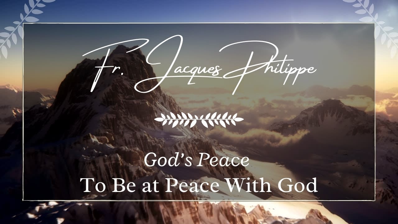 To Be At Peace With God (with Fr. Jacques Philippe)
