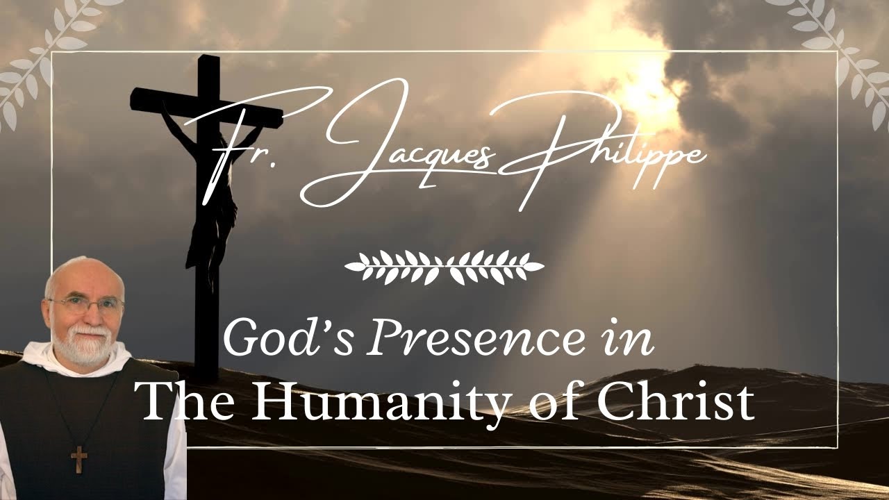 God's Presence In the Humanity of Christ (with Fr. Jacques Philippe)