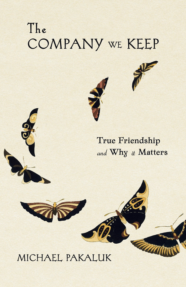 PREORDER - The Company We Keep: True Friendship and Why it Matters