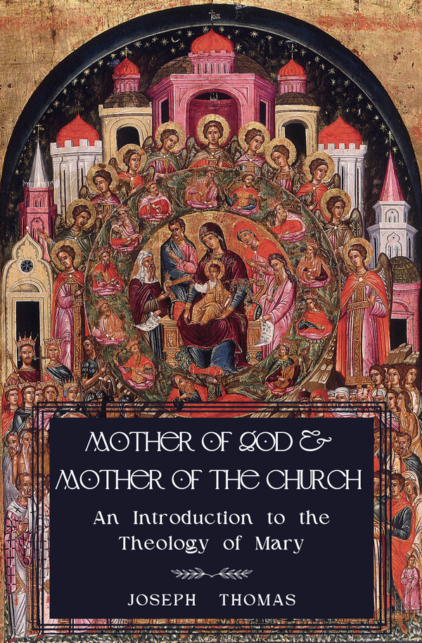 PREORDER - Mother of God and Mother of the Church: An Introduction to the Theology of Mary