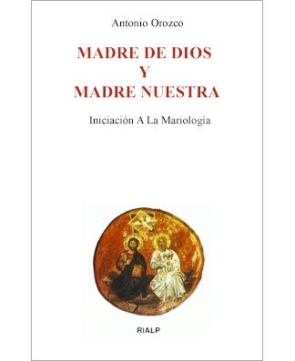 Madre de Dios y Madre Nuestra. Iniciación a la Mariología (Mother of God and Our Mother)