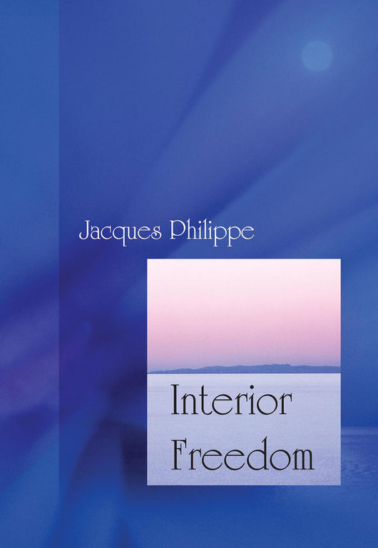 Interior Freedom: Experiencing The Freedom Of The Children of God - Scepter Publishers