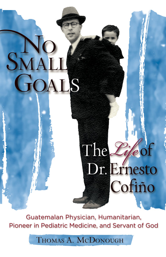 No Small Goals: The Life of Dr. Ernesto Cofiño - Scepter Publishers
