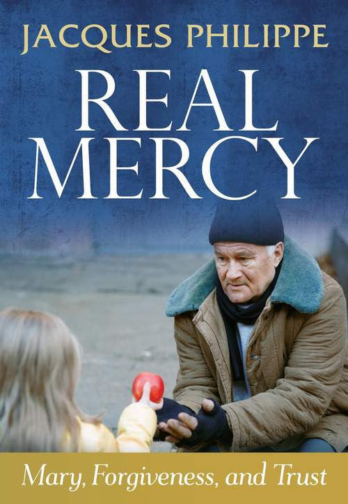 Real Mercy: Mary, Forgiveness and Trust - Scepter Publishers