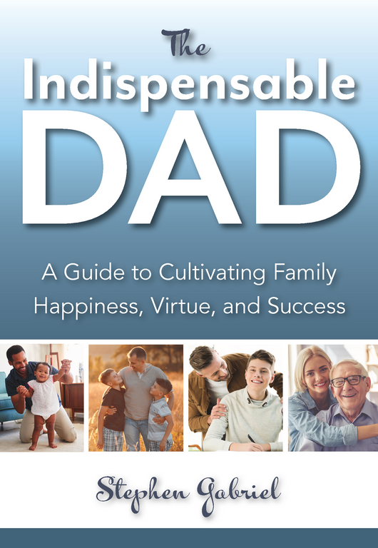 The Indispensable Dad: A Guide to Cultivating Family Happiness, Virtue, and Success - Scepter Publishers