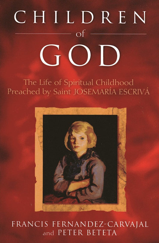 Children of God: The life of Spiritual Childhood Preached by Saint Josemaría Escrivá - Scepter Publishers