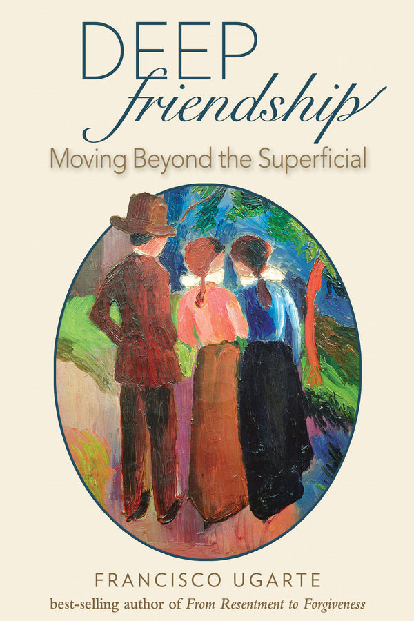 Deep Friendship: Moving beyond the Superficial - Scepter Publishers