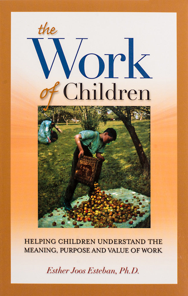 The Work of Children: Helping Children Understand the Meaning, Purpose, and Value of Work - Scepter Publishers