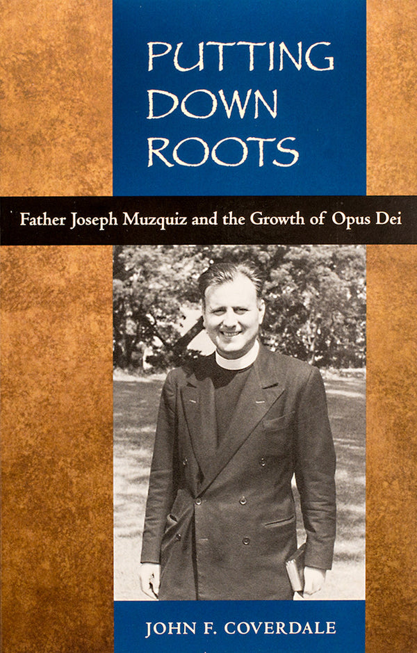 Putting Down Roots: Fr. Joseph Muzquiz and the Growth of Opus Dei - Scepter Publishers
