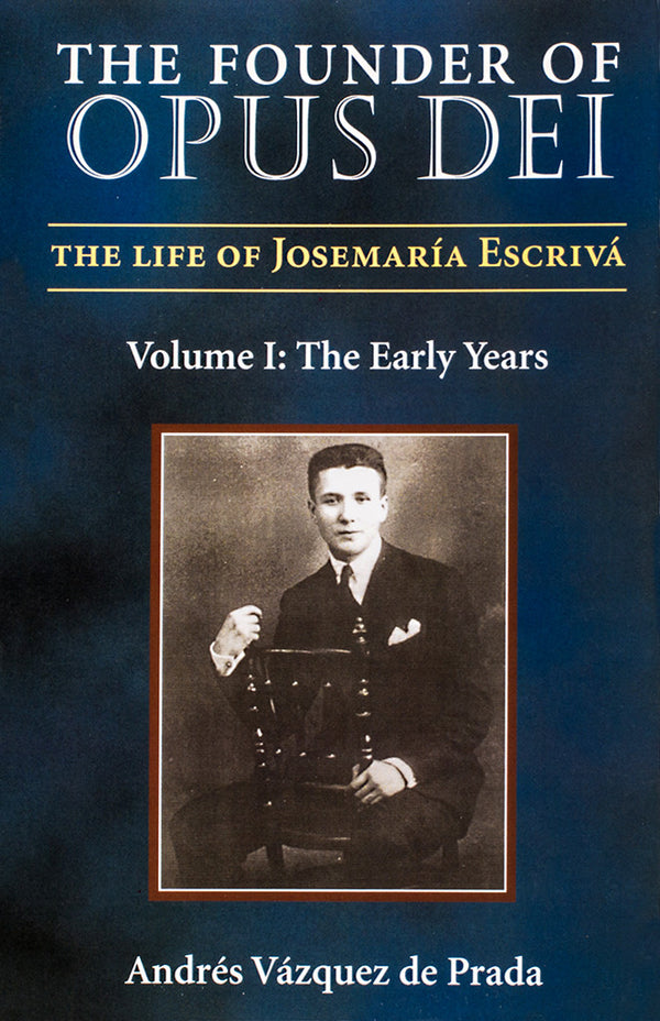 The Founder of Opus Dei, Volume I - The Early Years - Scepter Publishers